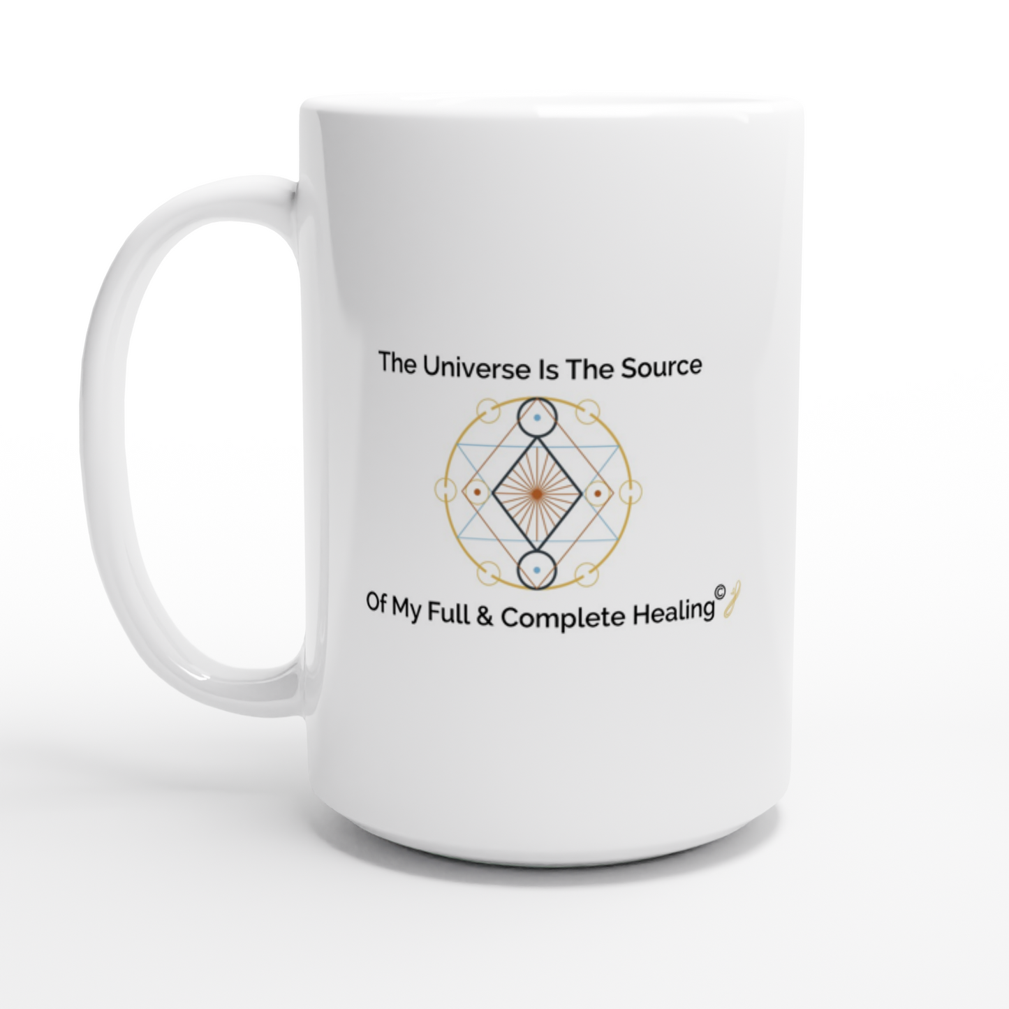 The MindShift Mug:  The Universe Is The Source Of My Full & Complete Healing
