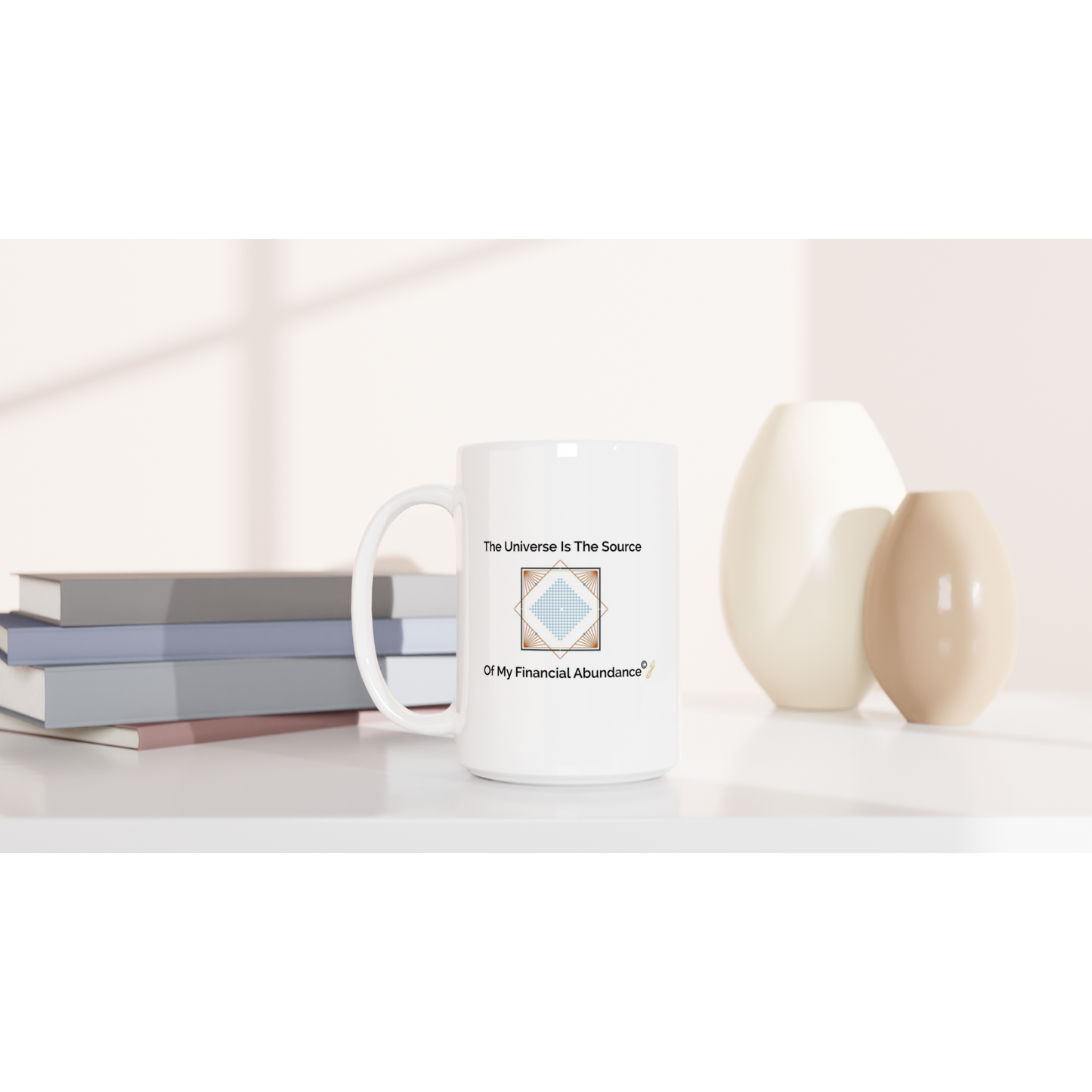 The MindShift Mug:  The Universe Is The Source Of My Financial Abundance